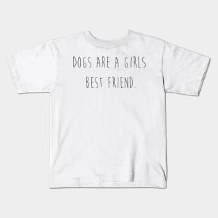 Dogs are a girls best friend. Kids T-Shirt